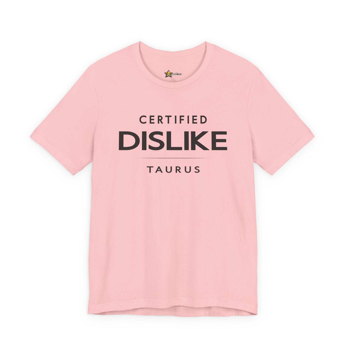 Taurus Bold No-Nonsense T-Shirt – Certified Dislike Zodiac Tee