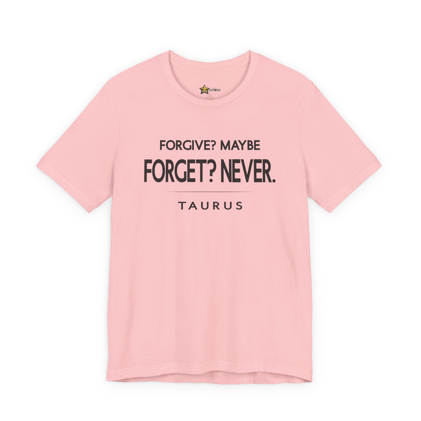 Taurus Bold No-Nonsense T-Shirt – Forgive Maybe Forget Never Tee
