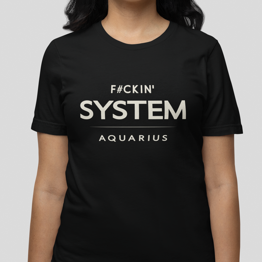 Model wearing Aquarius zodiac t-shirt with “F#ckin’ System” typography quote design