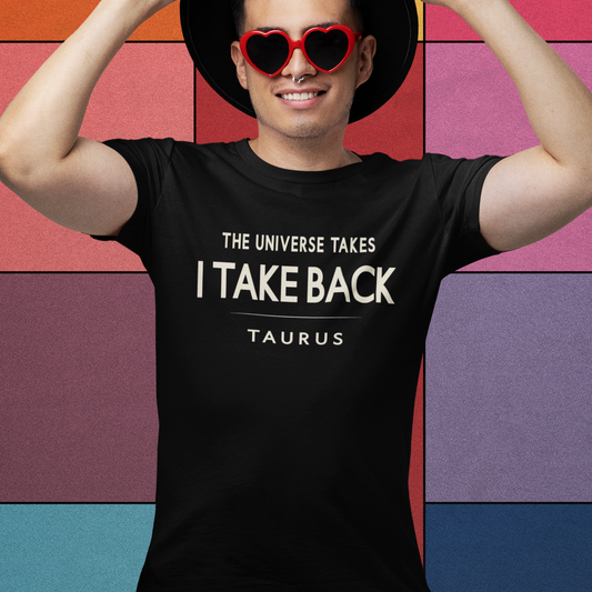 Model wearing Taurus zodiac t-shirt with The Universe Takes I Take Back typography