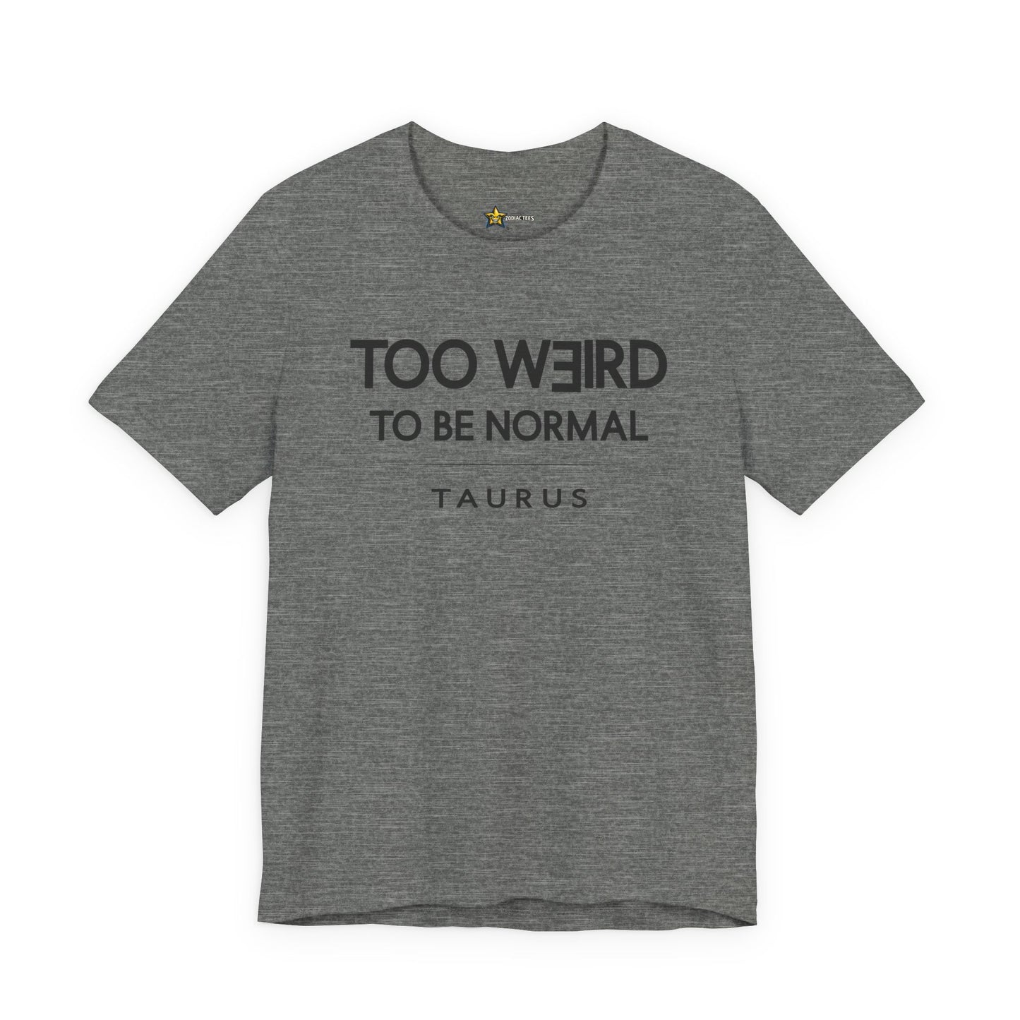 Taurus Rebel Zodiac T-Shirt – Too Weird to Be Normal Tee