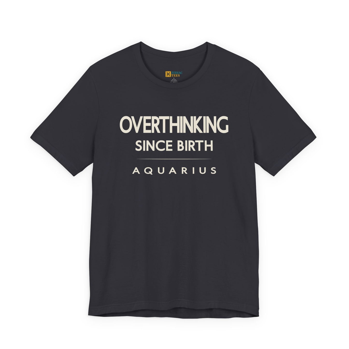 Aquarius Overthinking Since Birth T-Shirt – Witty Zodiac Mindset Tee