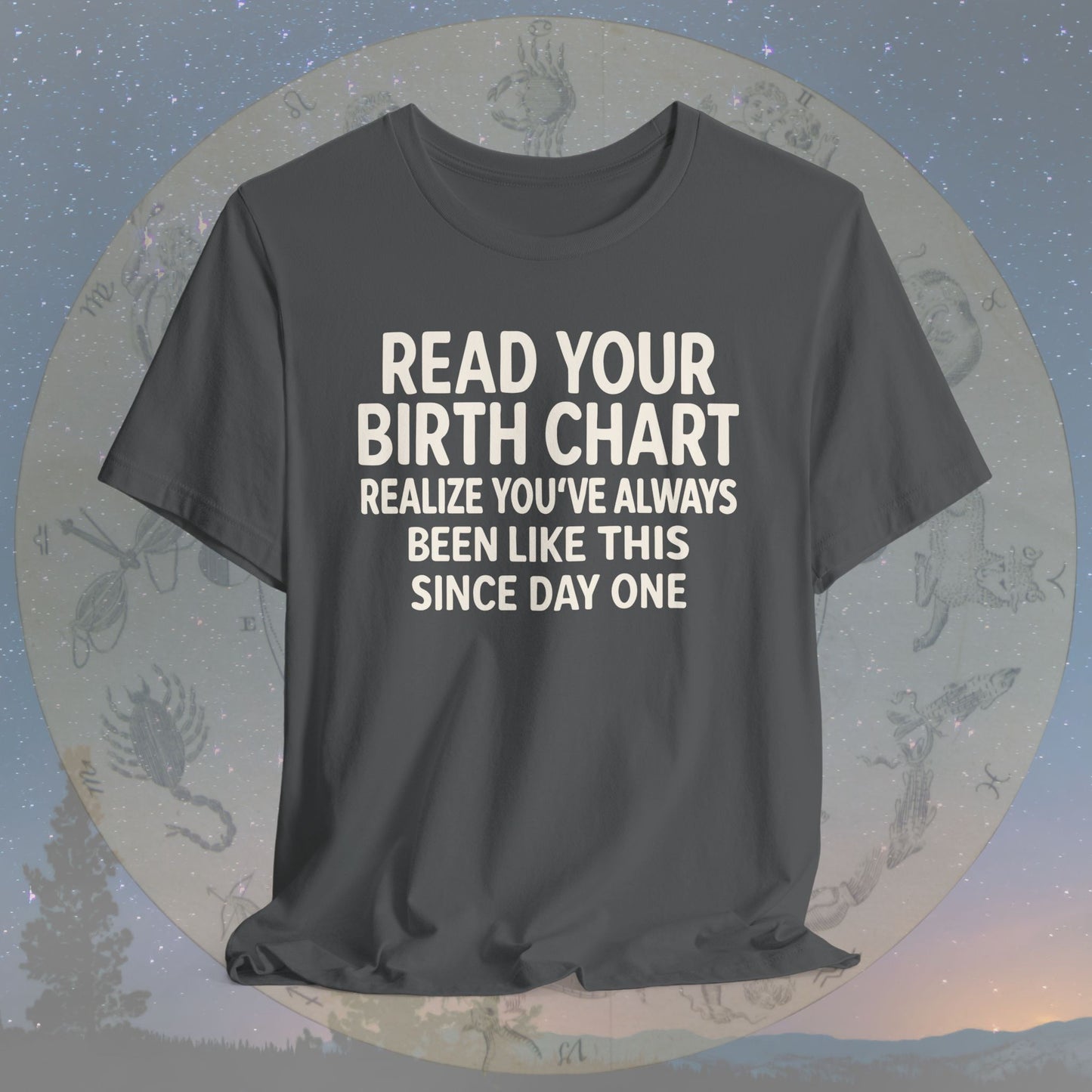 Funny Birth Chart Since Day One T-Shirt