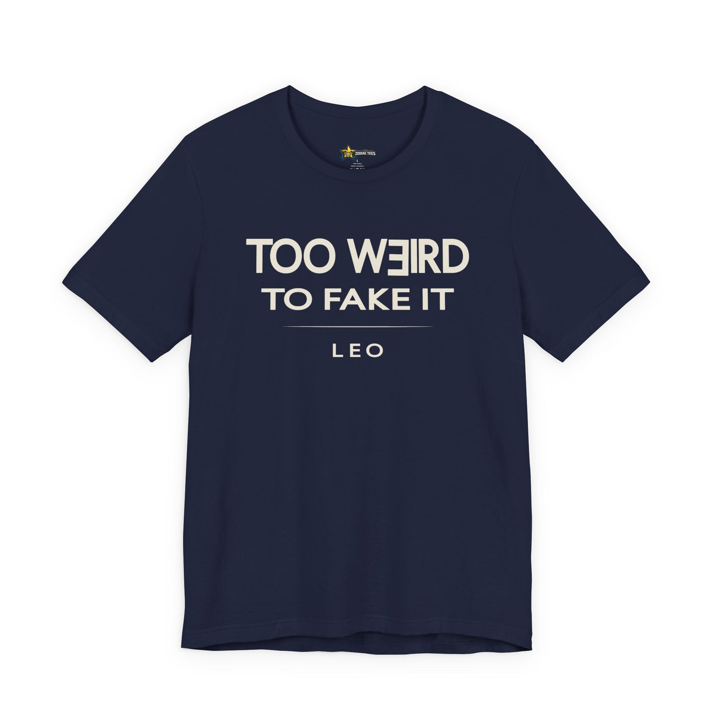 Leo Too Weird to Fake It T-Shirt
