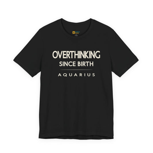 Aquarius astrology T-shirt with overthinking since birth quote on white background.