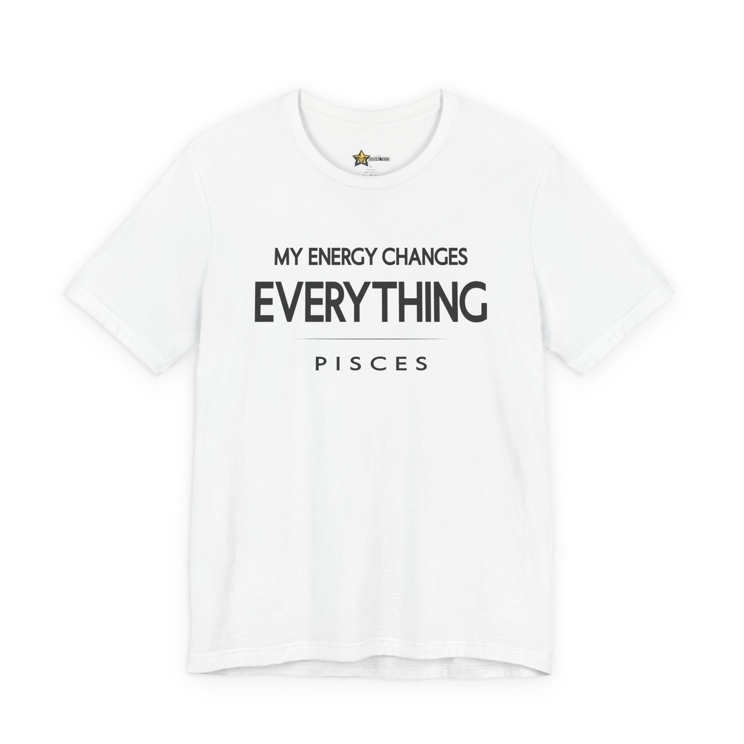 Pisces My Energy Changes Everything T-Shirt