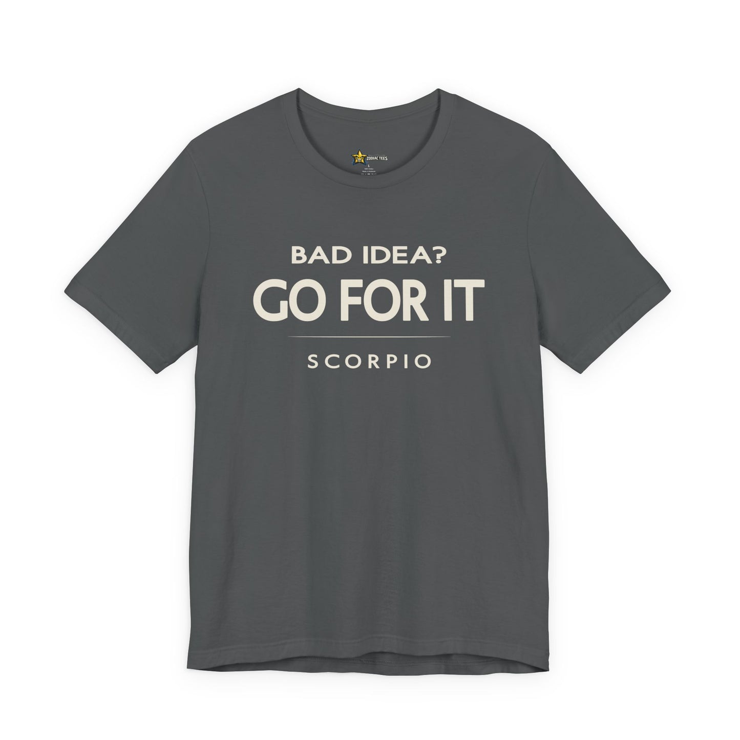 Scorpio Bad Idea? Go For It T-Shirt