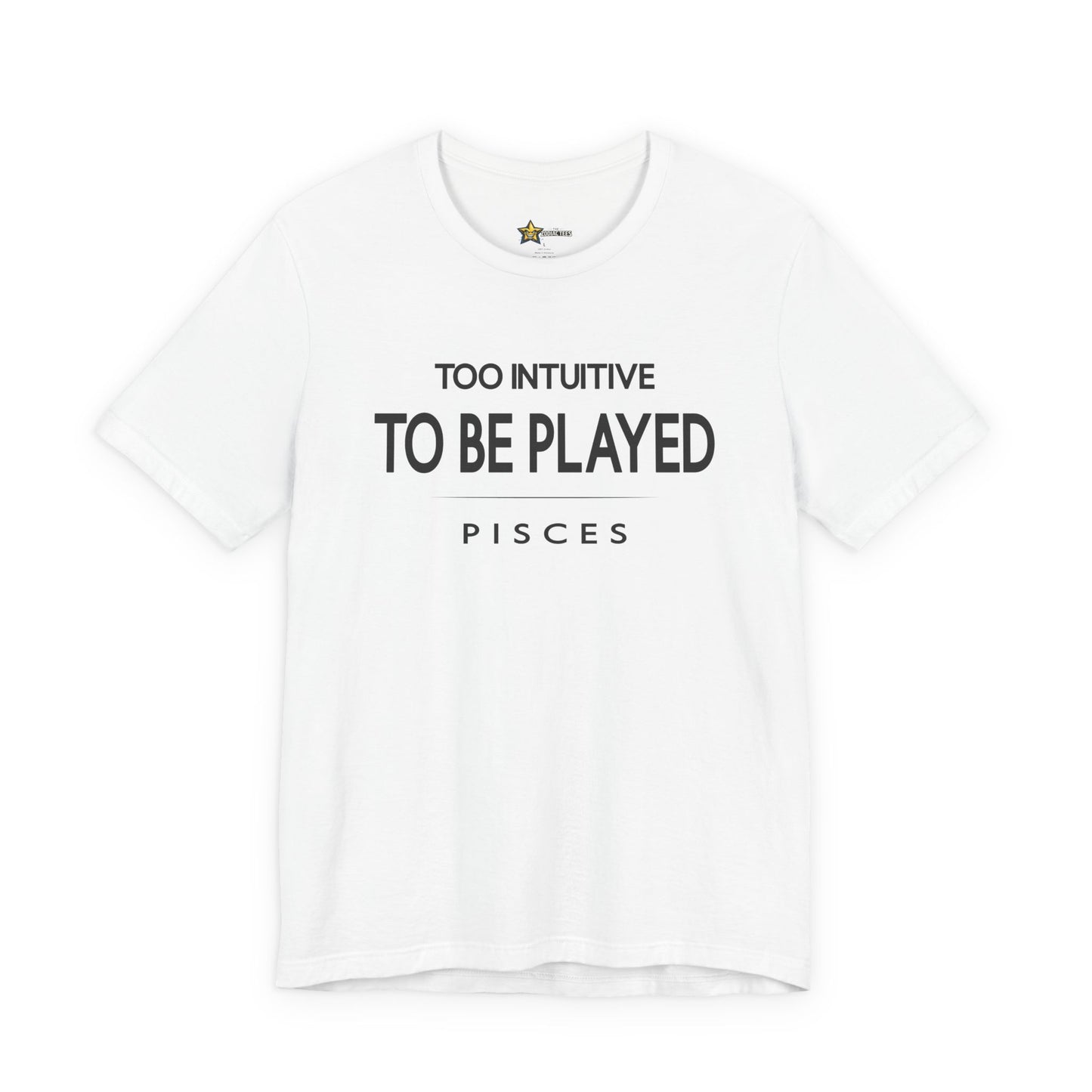 Pisces Too Intuitive To Be Played T-Shirt