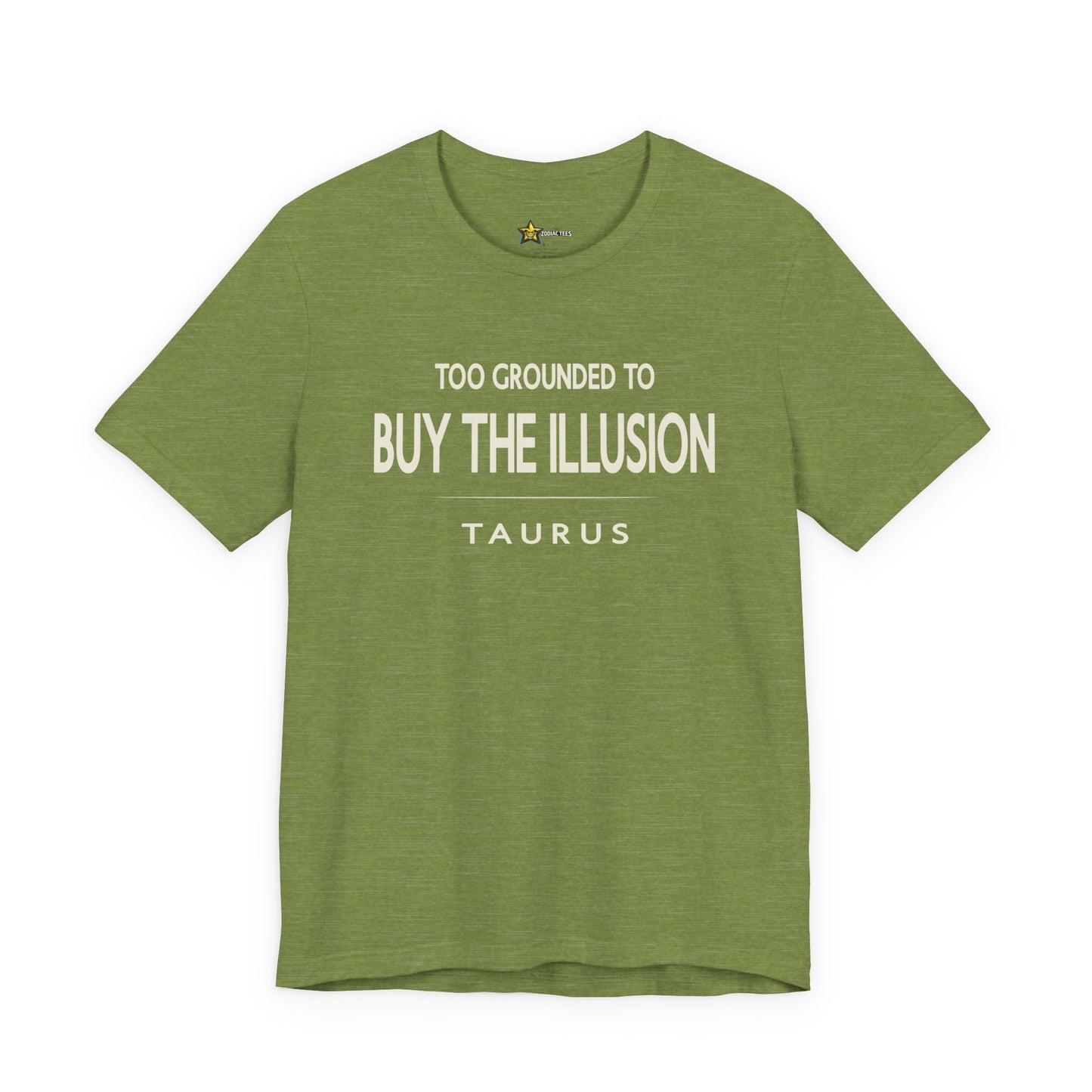 Taurus Clean Aesthetic T-Shirt – Too Grounded to Buy the Illusion Statement Tee