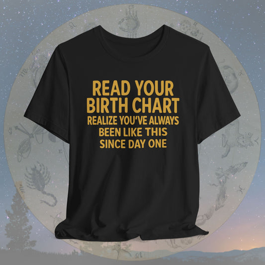 Funny Birth Chart Since Day One T-Shirt