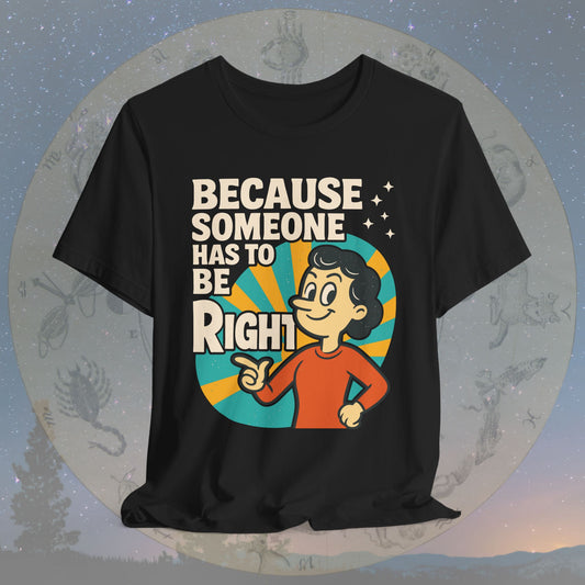 Funny Virgo Because Someone Has to Be Right T-Shirt