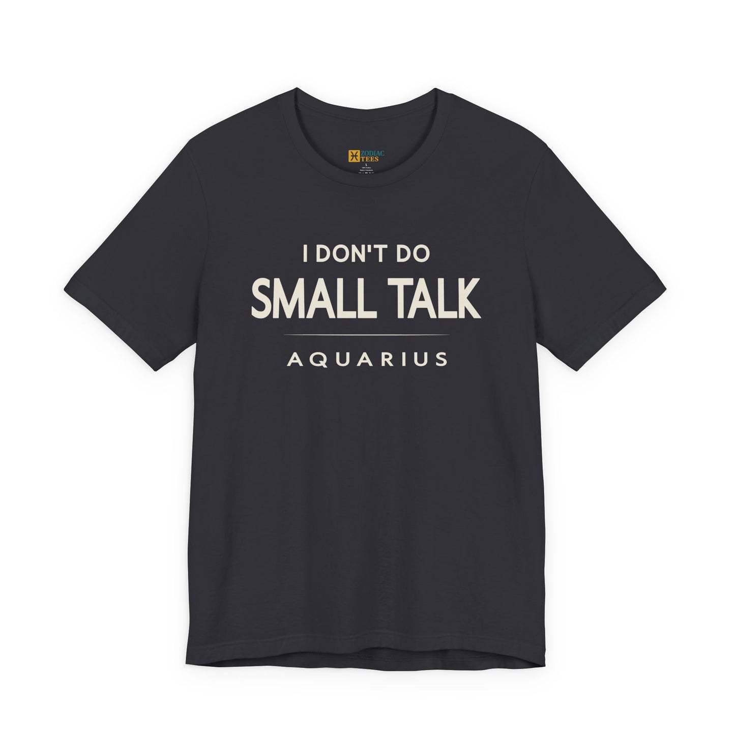 Aquarius I Don’t Do Small Talk T-Shirt – Direct Zodiac Attitude Tee