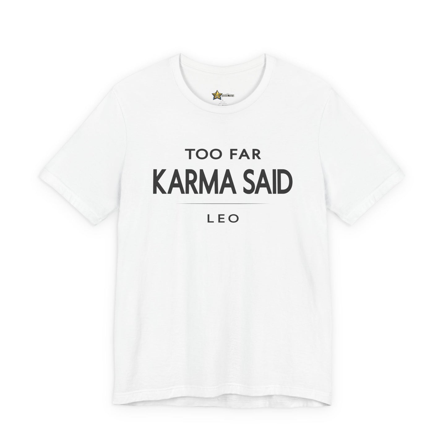 Leo Too Far Karma Said T-Shirt
