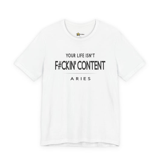Aries astrology t-shirt with Your Life Isn’t F#ckin’ Content typography on white background.