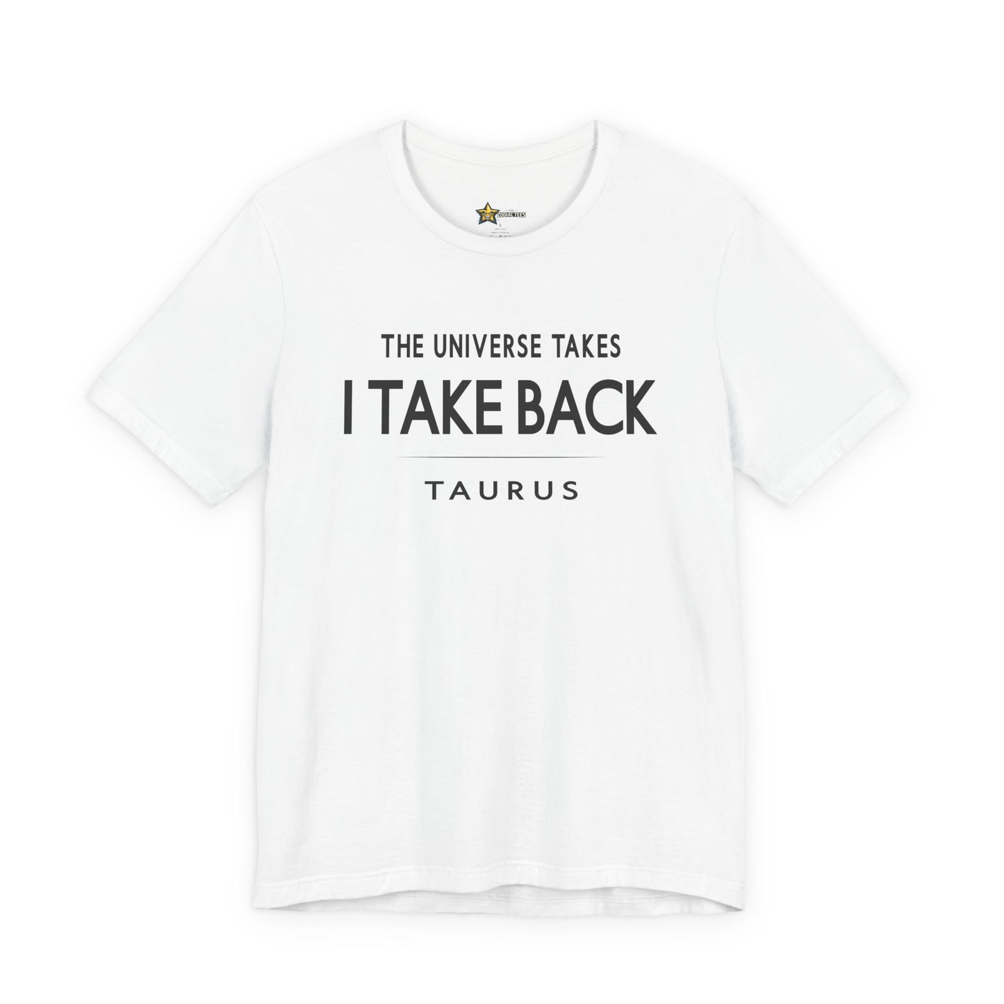 Taurus Bold Attitude T-Shirt – The Universe Takes I Take Back Zodiac Tee