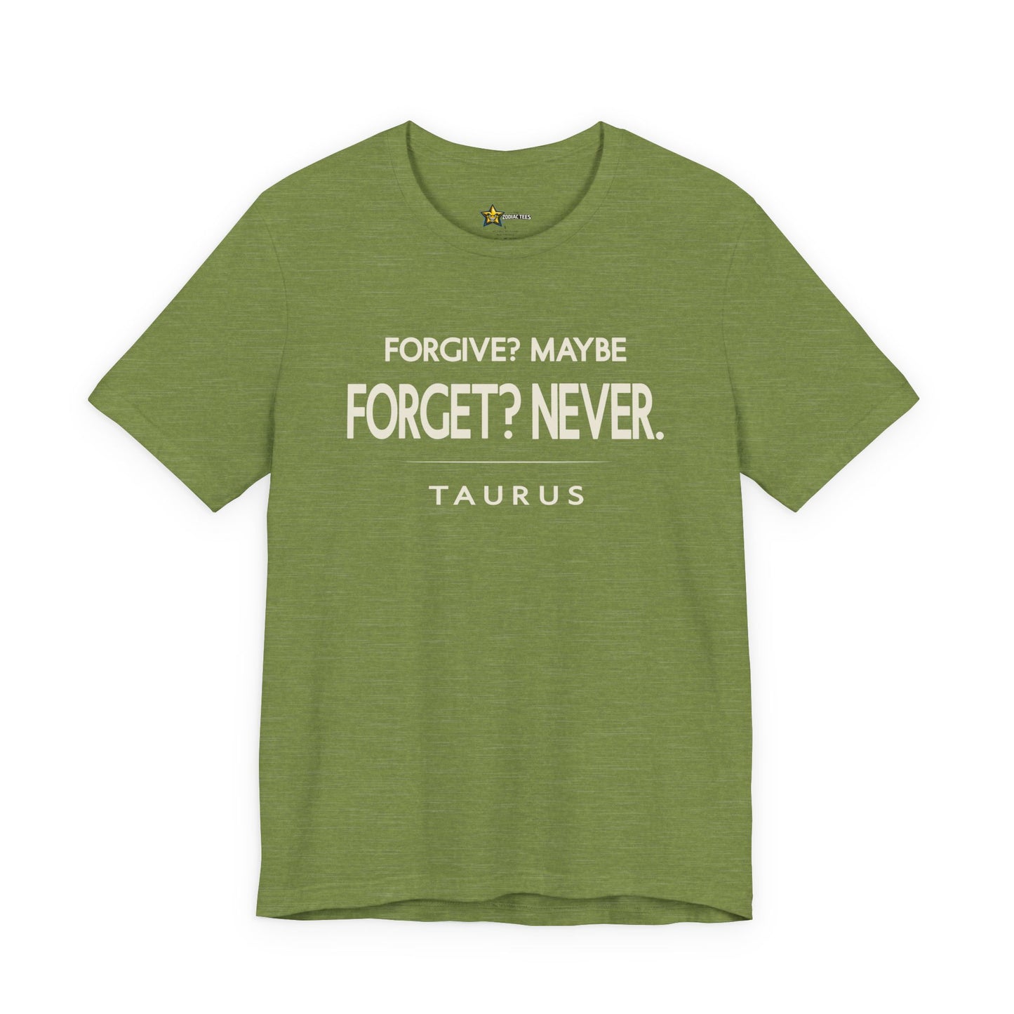 Taurus Bold No-Nonsense T-Shirt – Forgive Maybe Forget Never Tee