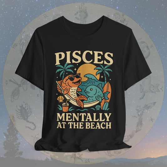 Pisces Mentally at the Beach T-Shirt