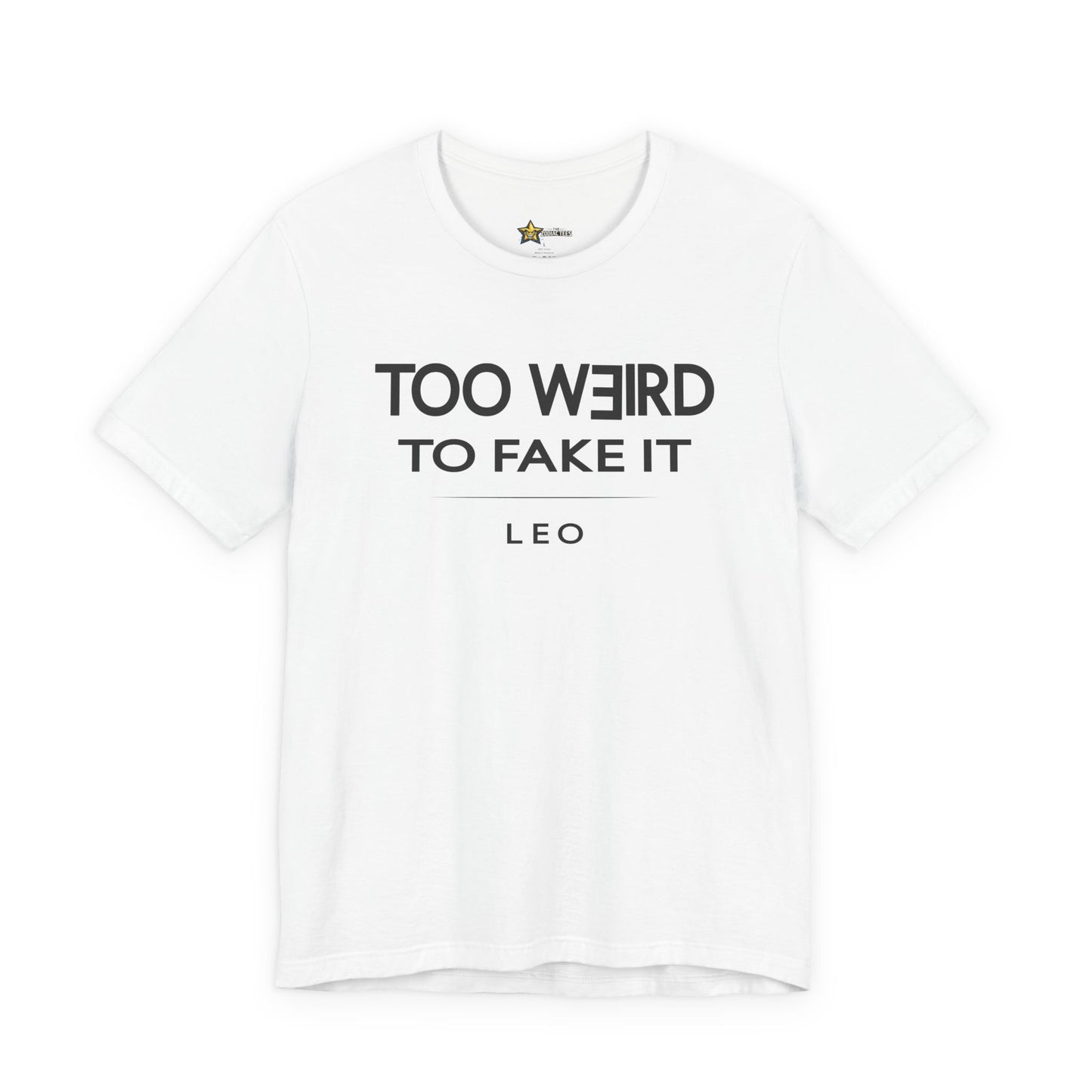 Leo Too Weird to Fake It T-Shirt