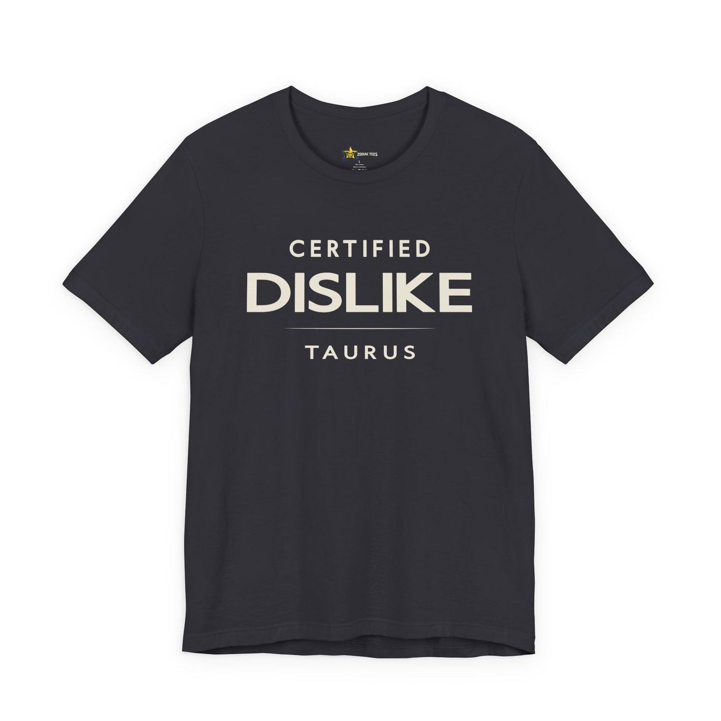 Taurus Bold No-Nonsense T-Shirt – Certified Dislike Zodiac Tee