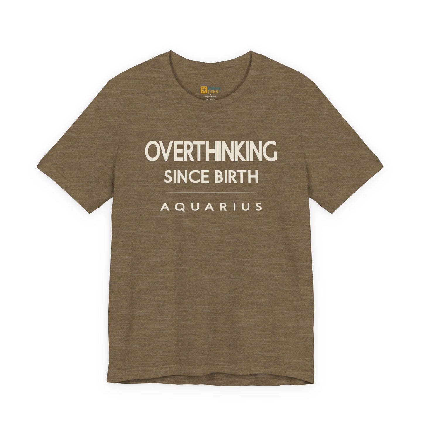 Aquarius Overthinking Since Birth T-Shirt – Witty Zodiac Mindset Tee