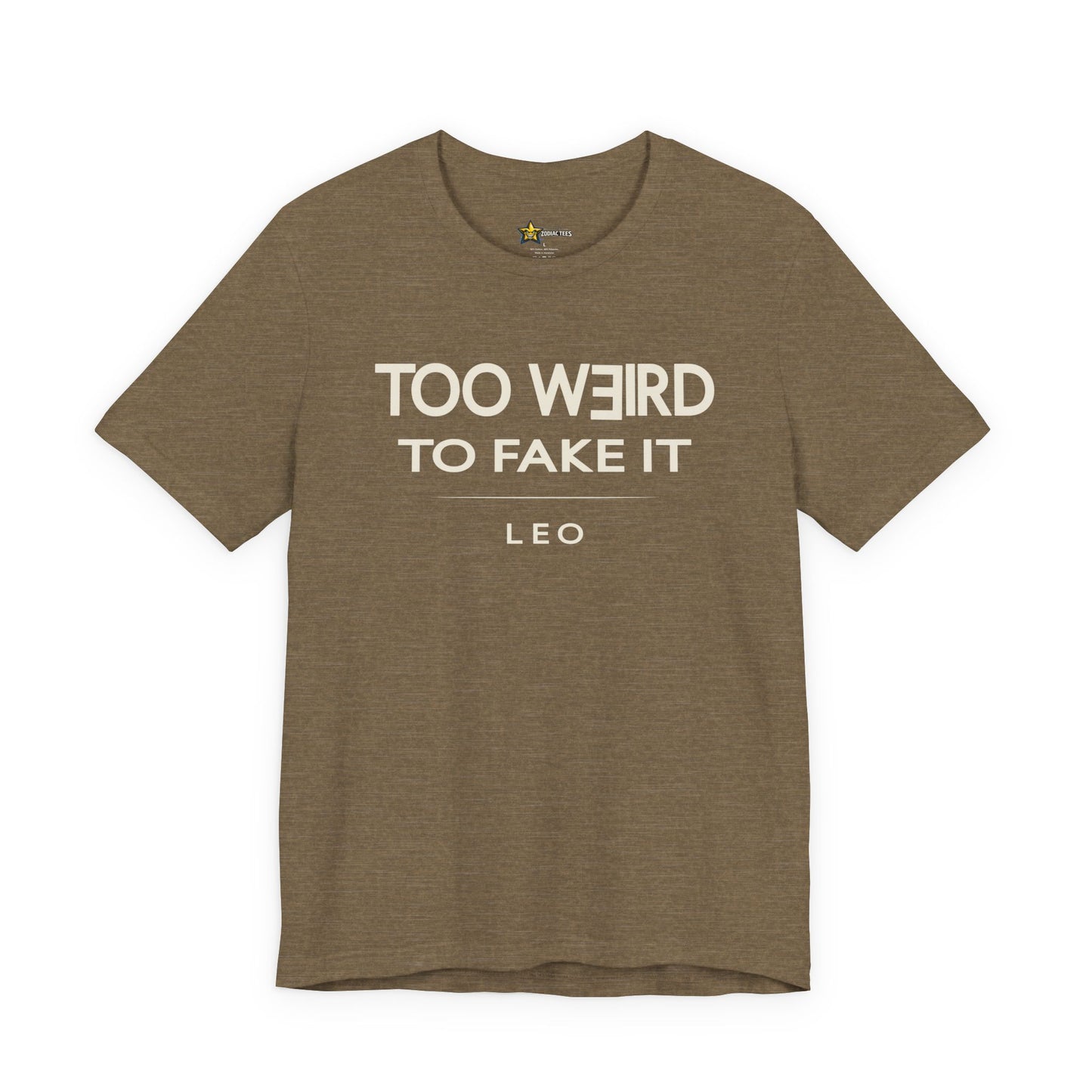 Leo Too Weird to Fake It T-Shirt