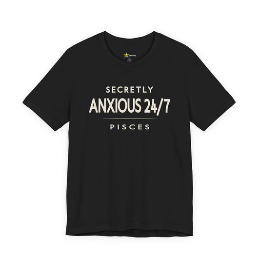 Pisces astrology t-shirt with “Secretly Anxious 24/7” bold typography quote.