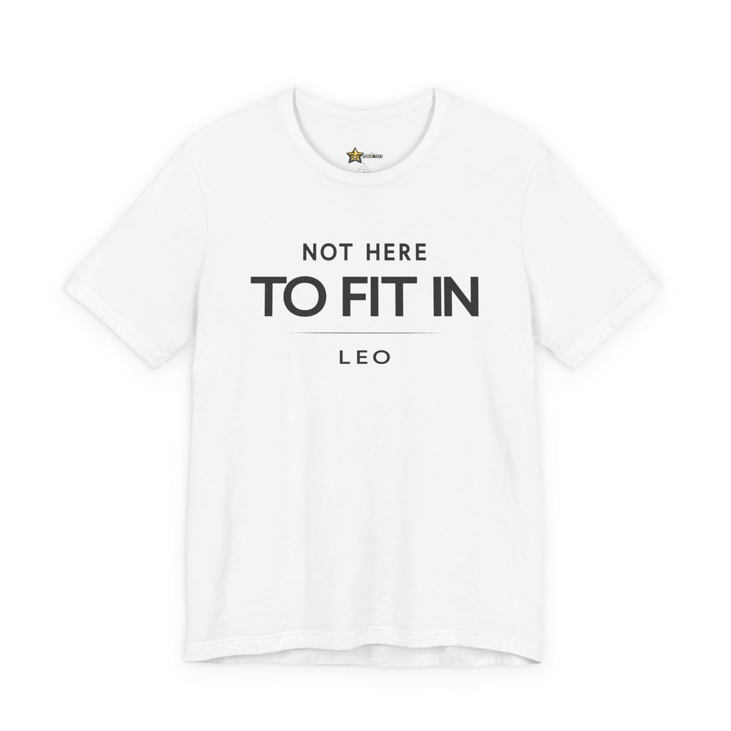 Leo Not Here to Fit In T-Shirt