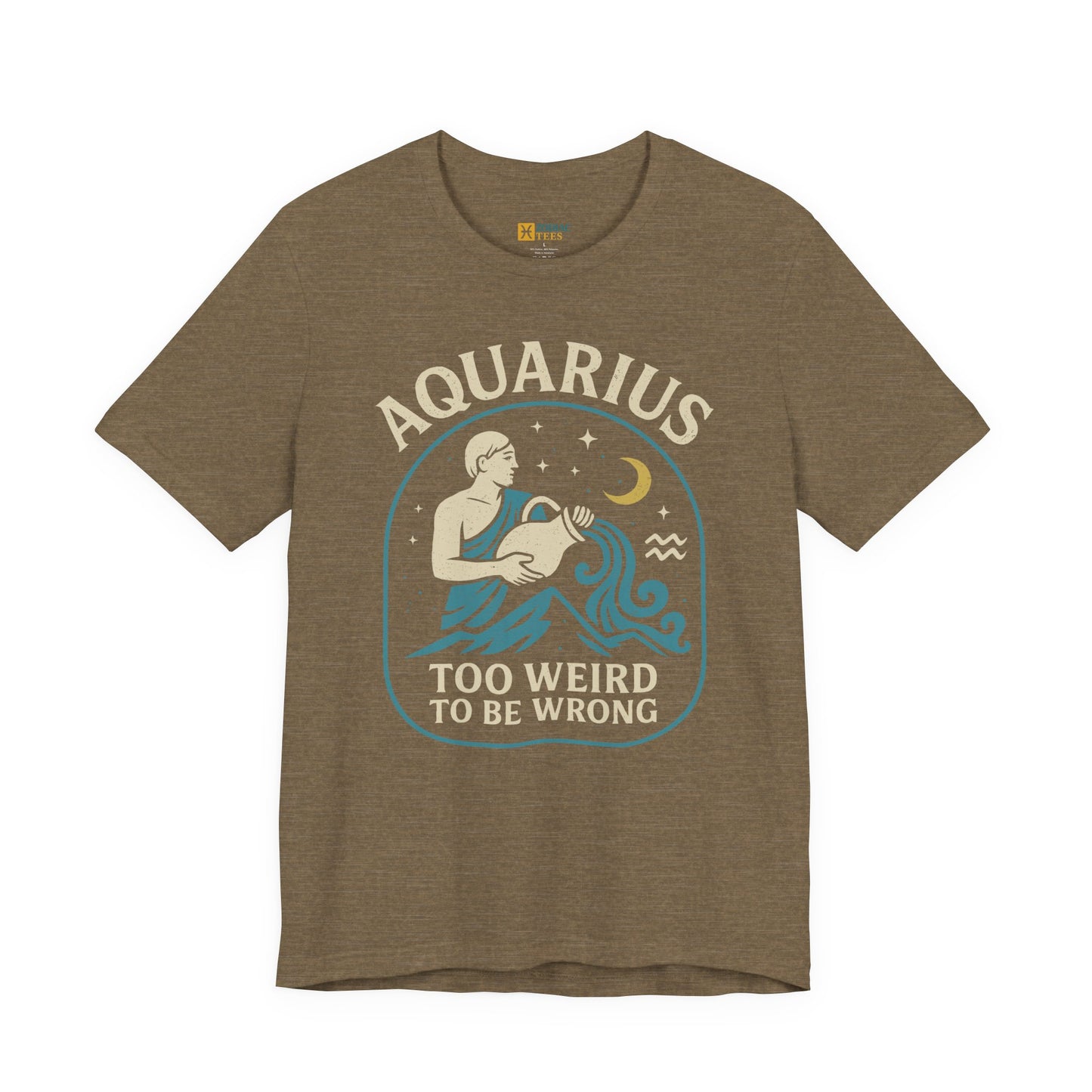Aquarius Too Weird to Be Wrong T-Shirt – Unconventional Zodiac Energy Tee