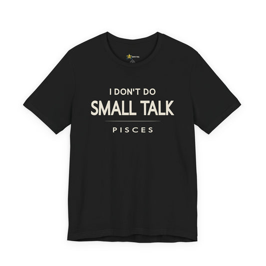 Pisces astrology t-shirt with “I don’t do small talk” bold typography quote on white background.
