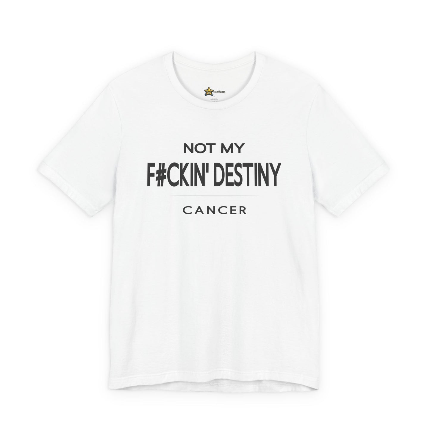 Cancer F#CKIN' Destiny T-Shirt