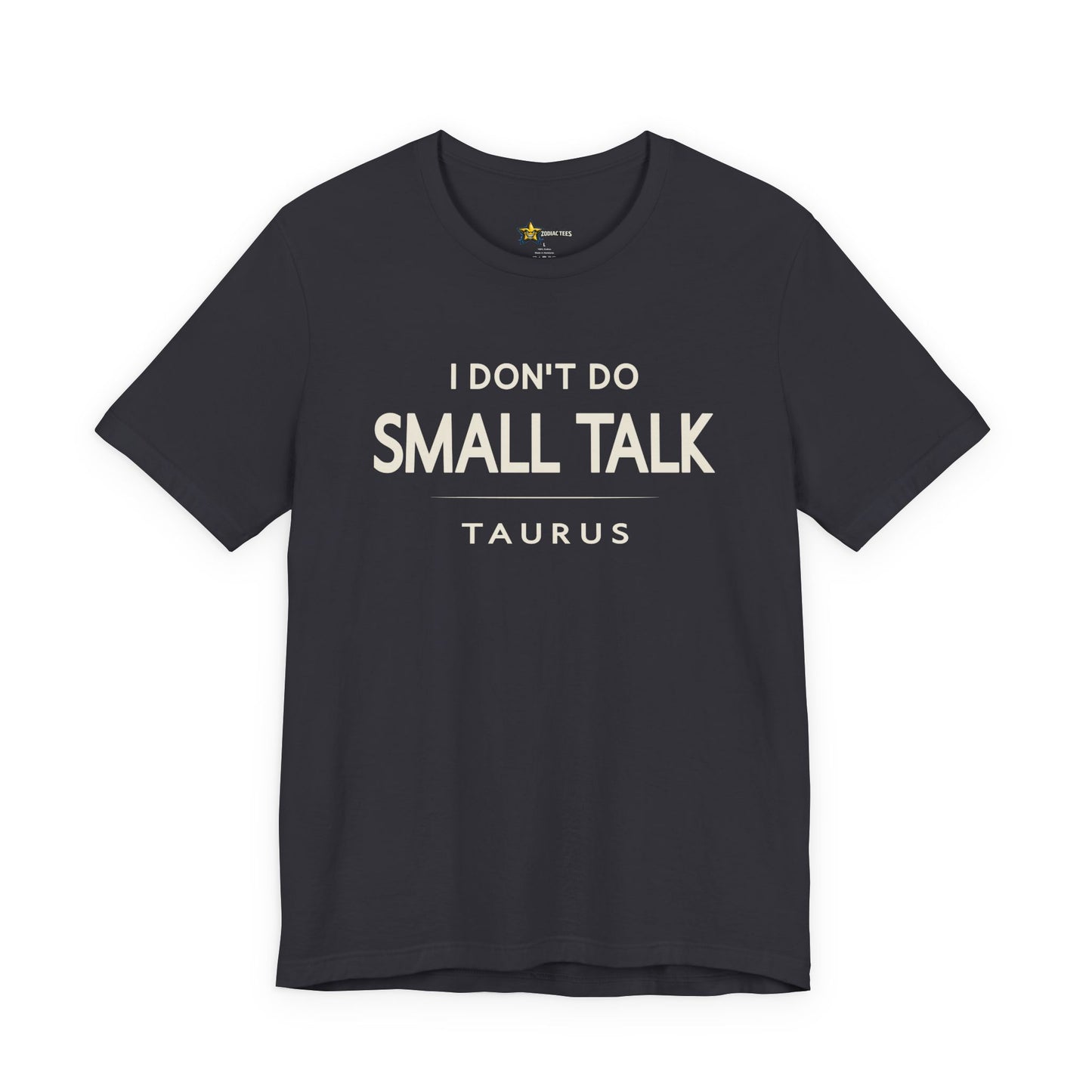 Taurus Minimal Attitude T-Shirt – I Don’t Do Small Talk Tee