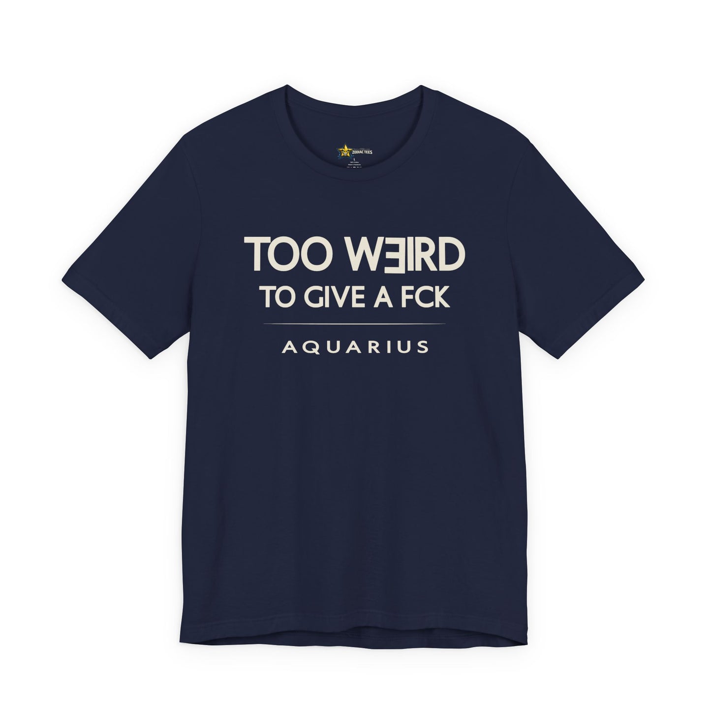 Aquarius Too Weird to Give a FCK T-Shirt