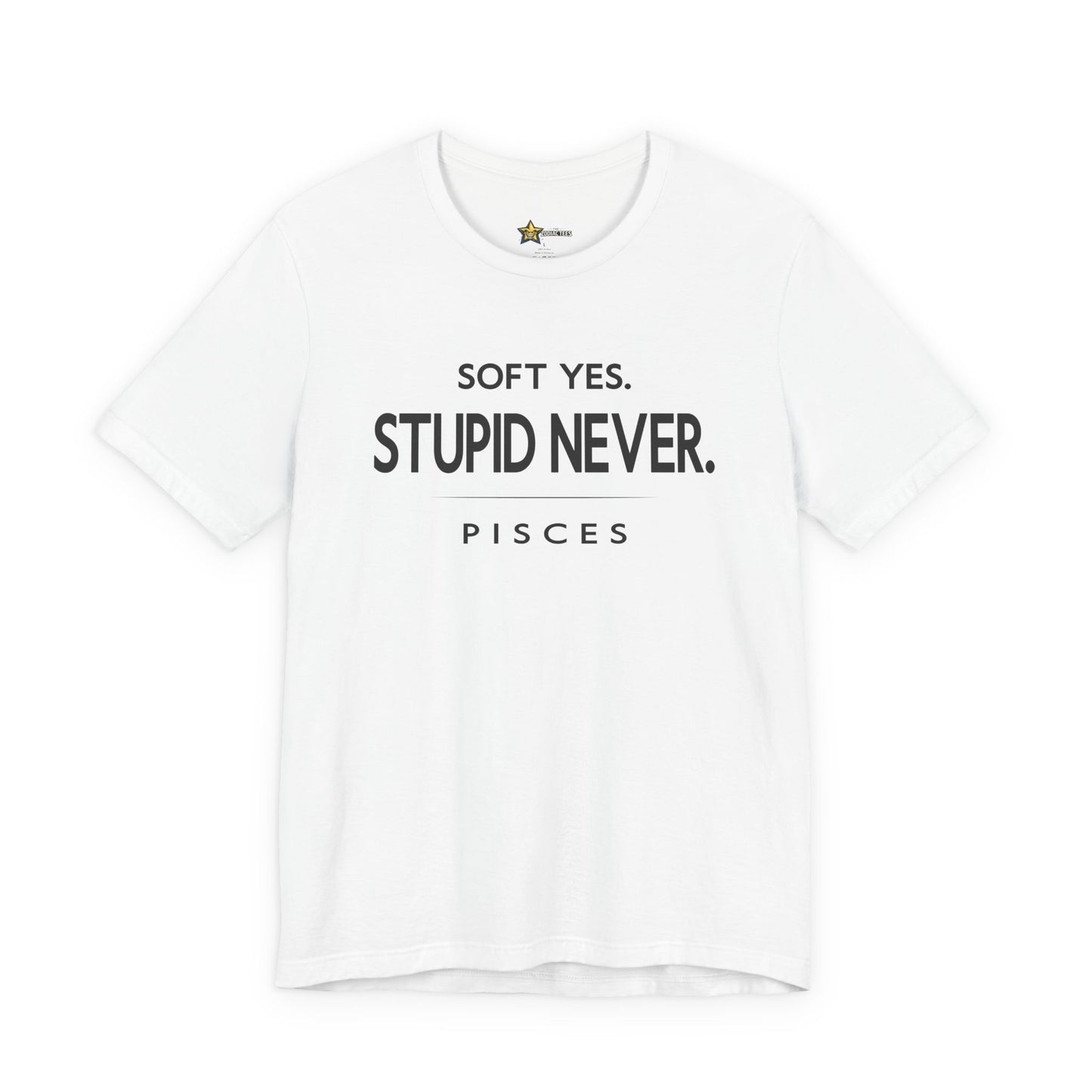 Pisces Soft Yes Stupid Never T-Shirt