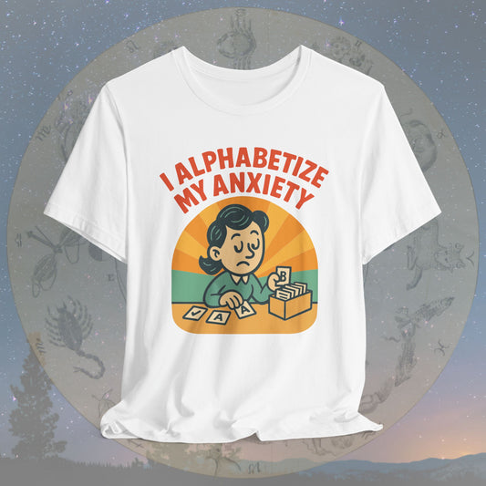 Funny Virgo I Alphabetize My Anxiety T-Shirt