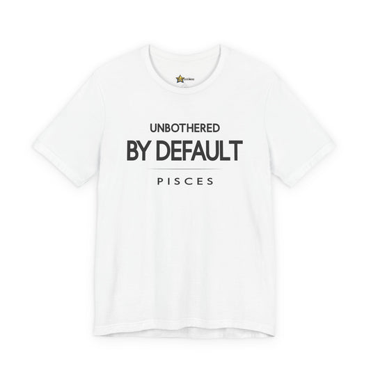 White Pisces astrology t-shirt with Unbothered By Default slogan