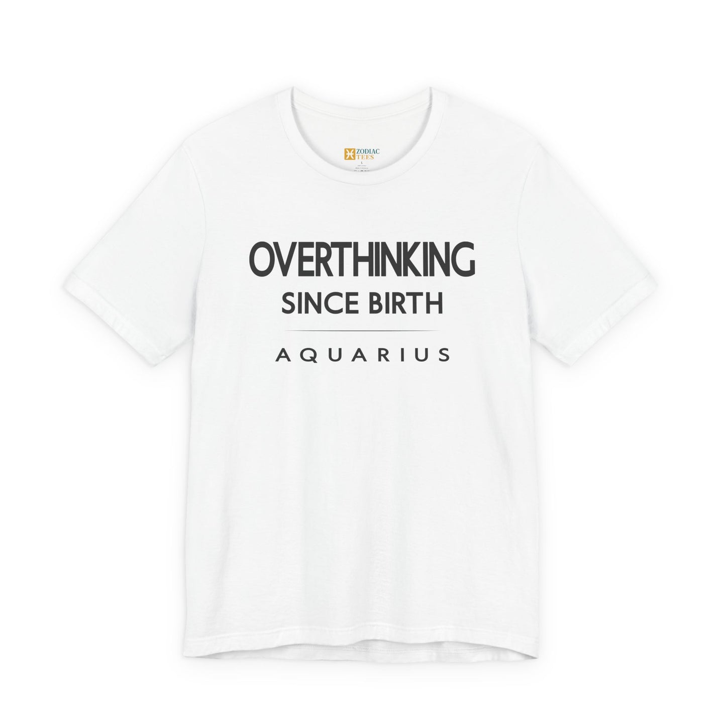 Aquarius Overthinking Since Birth T-Shirt – Witty Zodiac Mindset Tee