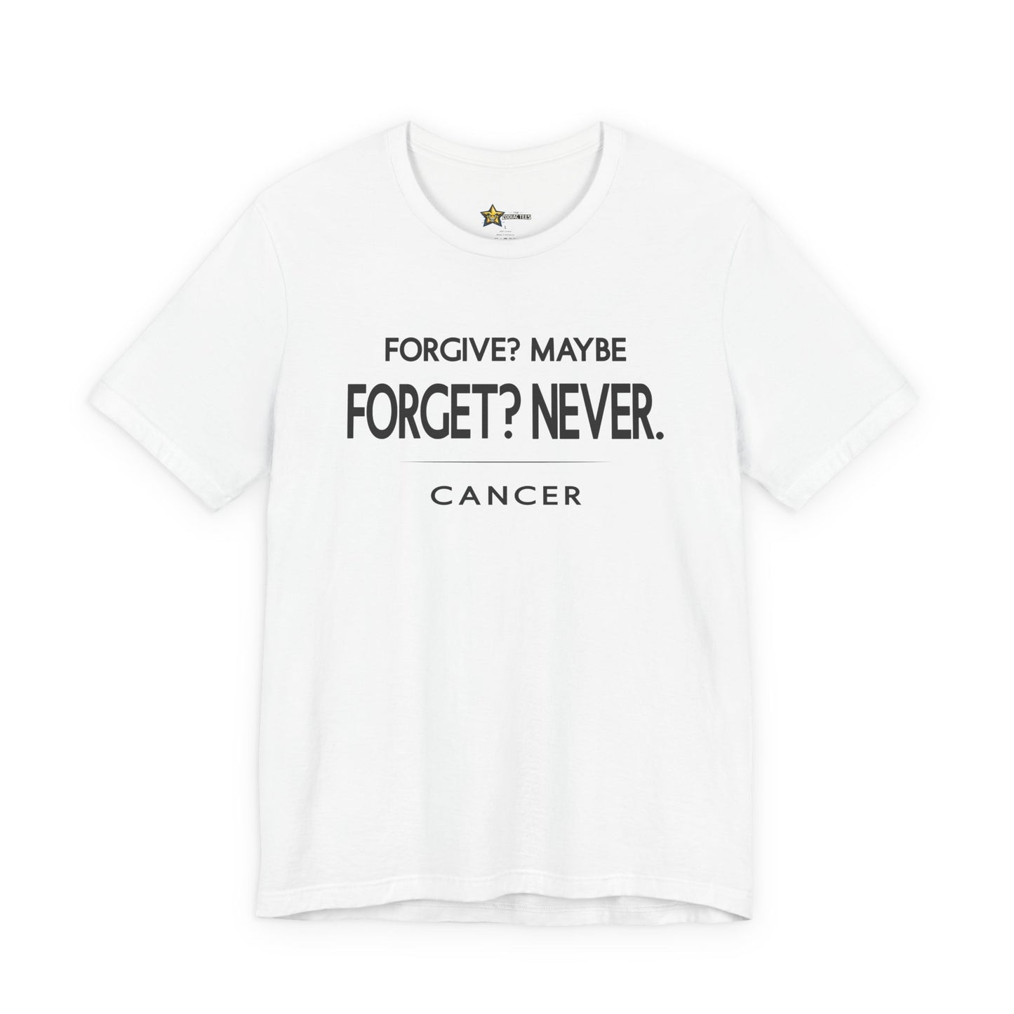 Cancer Energy T-Shirt – Forgive? Maybe. Forget? Never.
