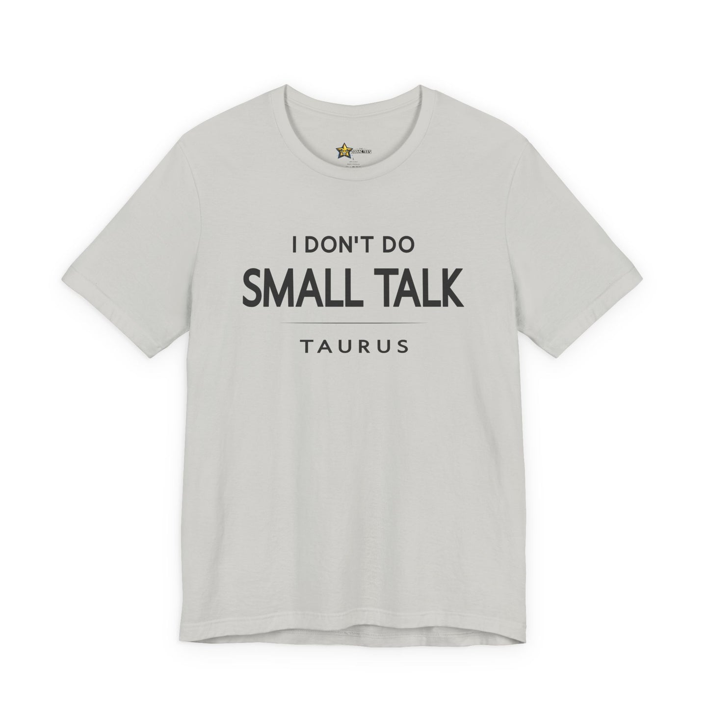 Taurus Minimal Attitude T-Shirt – I Don’t Do Small Talk Tee