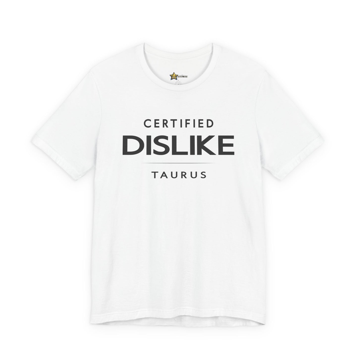 Taurus Bold No-Nonsense T-Shirt – Certified Dislike Zodiac Tee