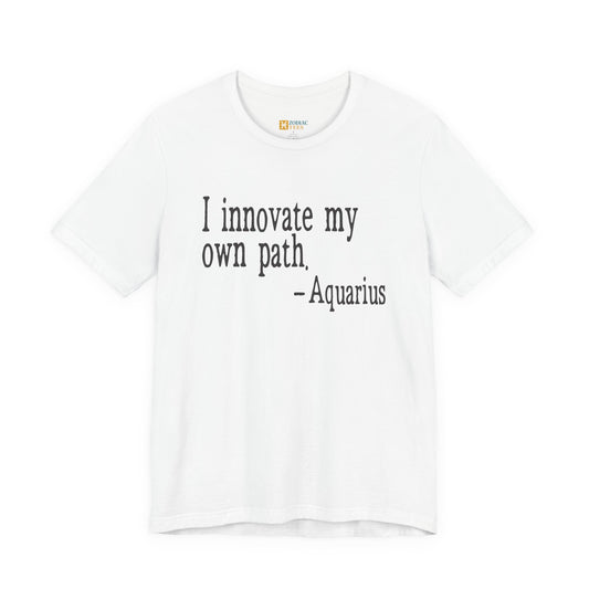 Aquarius astrology T-shirt with innovate my own path quote on white background.