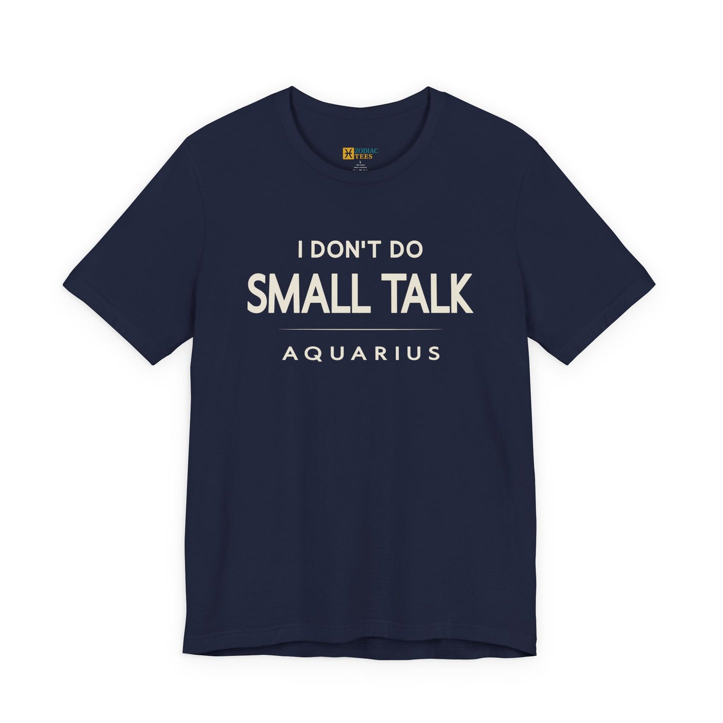 Aquarius I Don’t Do Small Talk T-Shirt – Direct Zodiac Attitude Tee