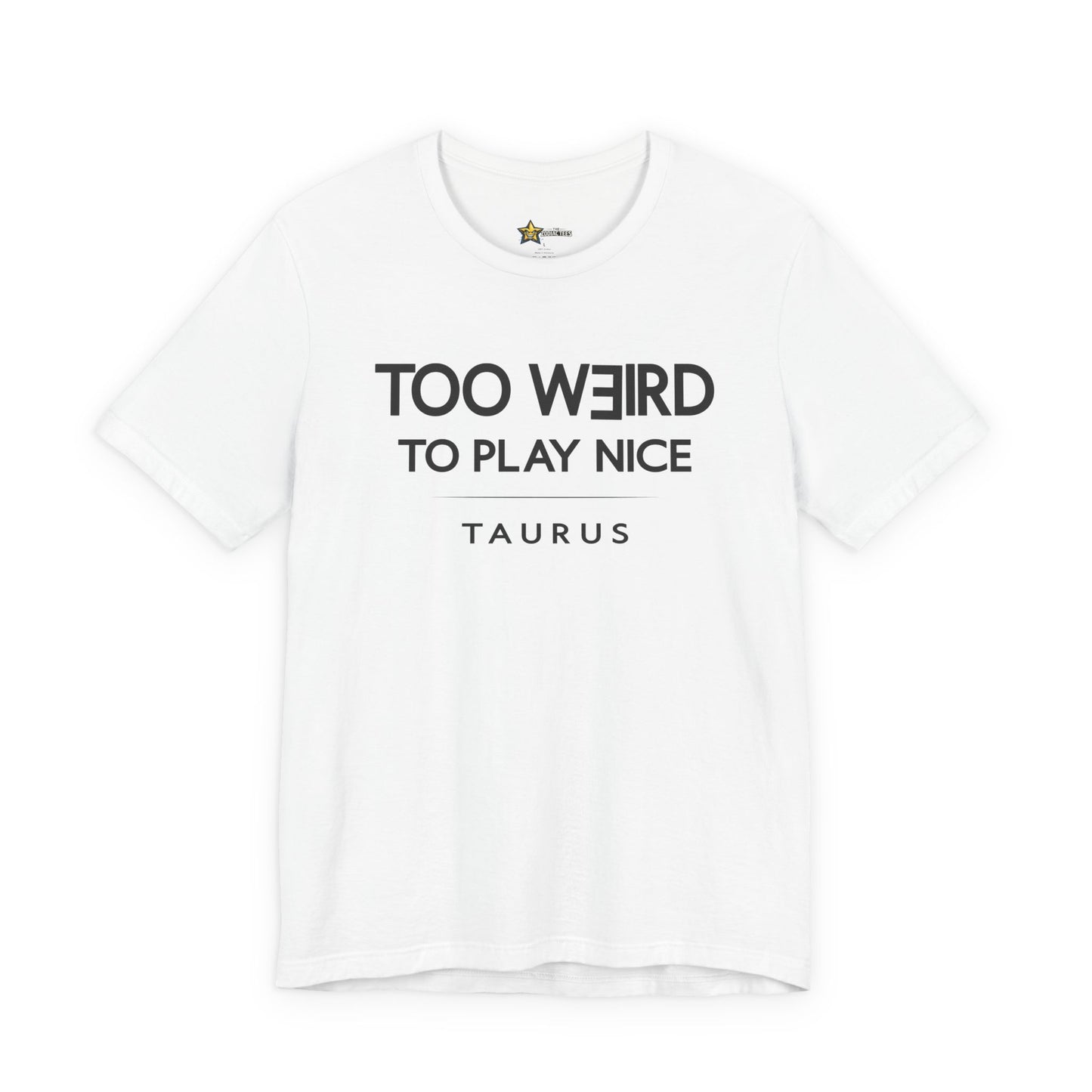 Taurus Too Weird to Play Nice T-Shirt