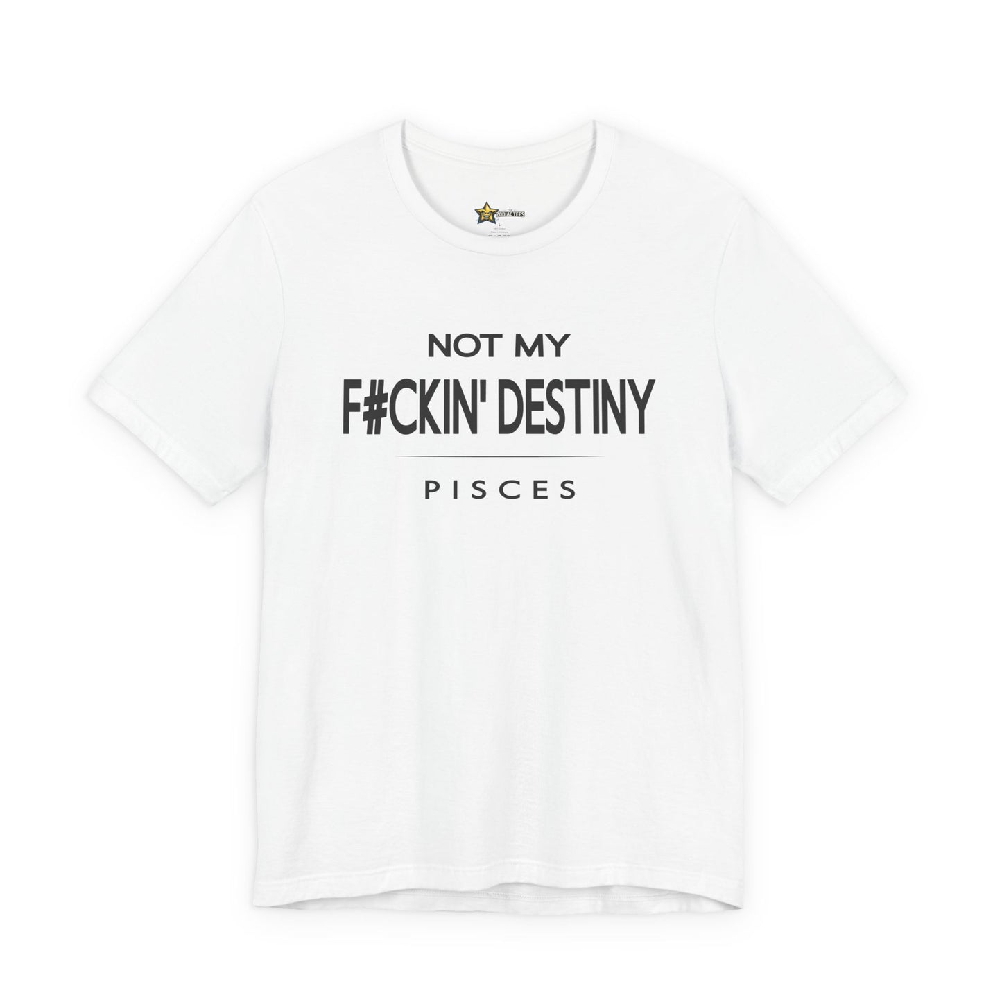 Pisces F#CKIN' Destiny T-Shirt