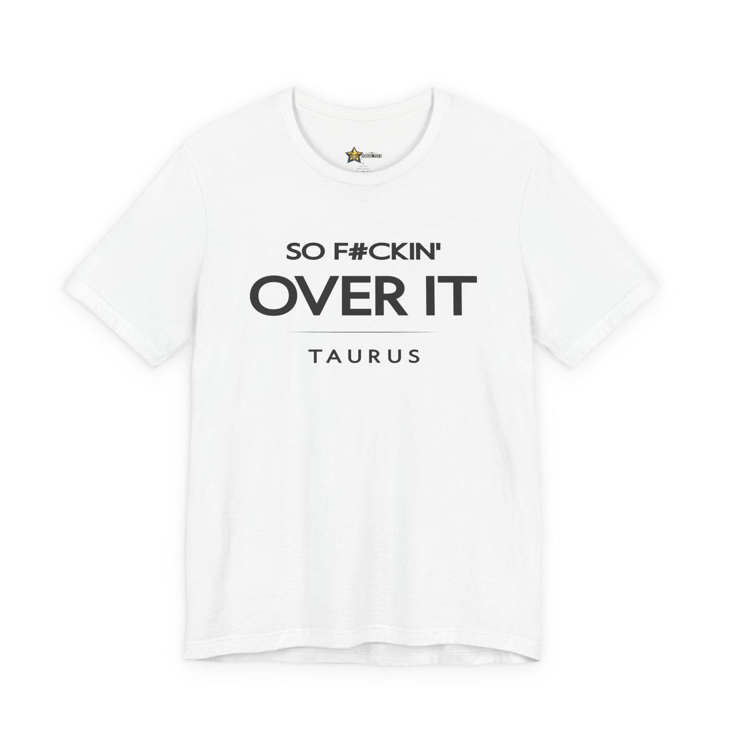 Taurus Over It T-Shirt