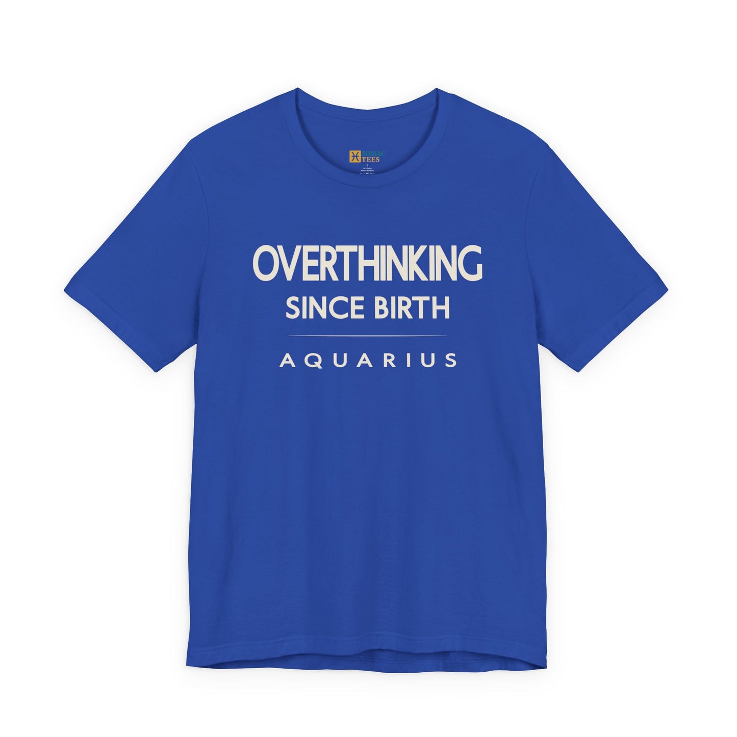 Aquarius Overthinking Since Birth T-Shirt – Witty Zodiac Mindset Tee