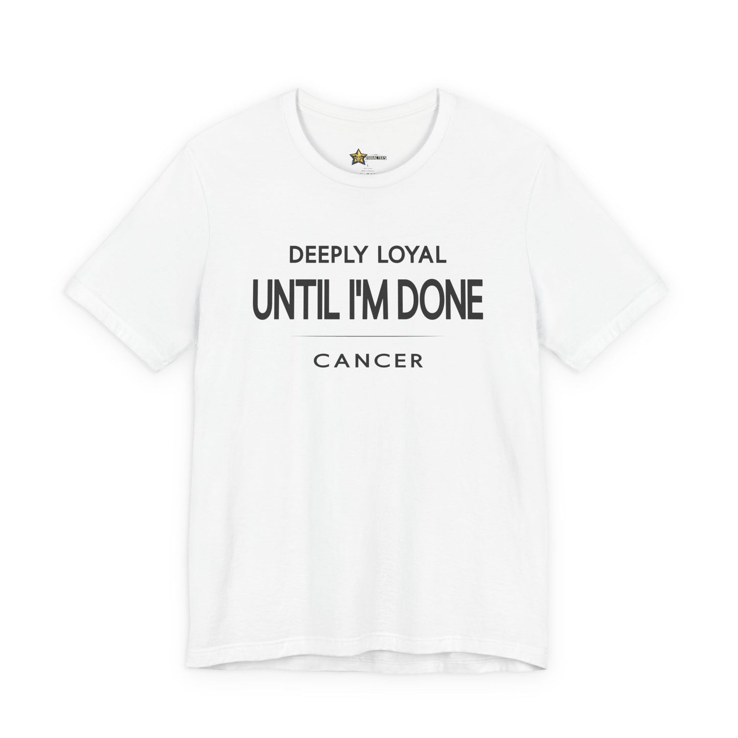 Cancer Deeply Loyal Until I’m Done T-Shirt