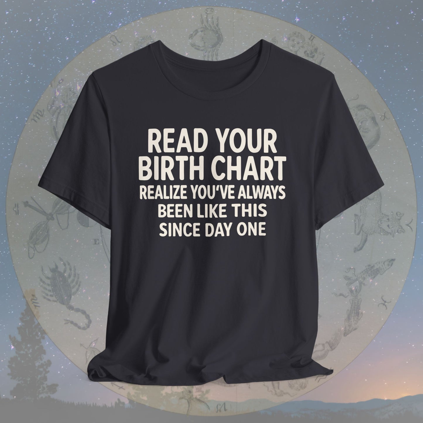 Funny Birth Chart Since Day One T-Shirt