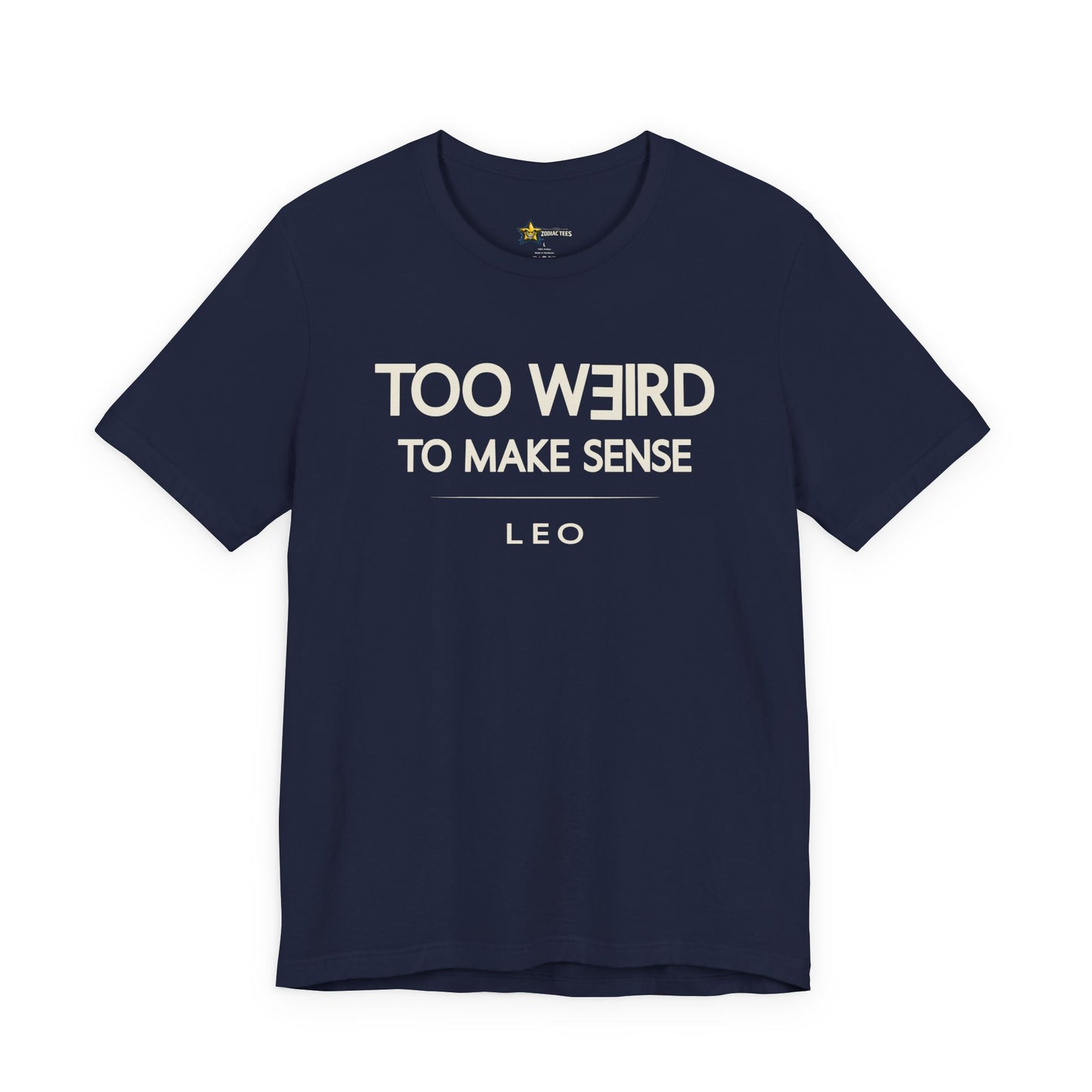 Leo Too Weird to Make Sense T-Shirt