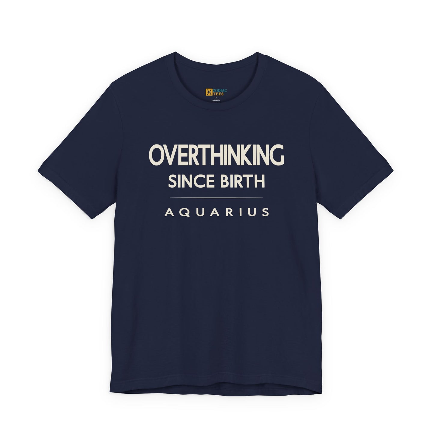 Aquarius Overthinking Since Birth T-Shirt – Witty Zodiac Mindset Tee