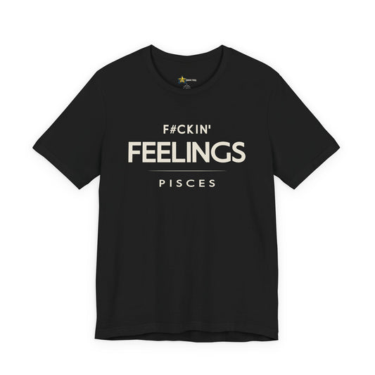 Pisces astrology t-shirt with F#ckin’ Feelings typography on black background